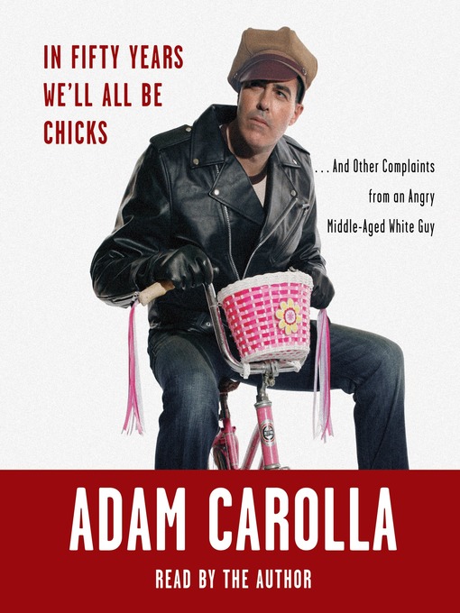 Title details for In Fifty Years We'll All Be Chicks by Adam Carolla - Wait list